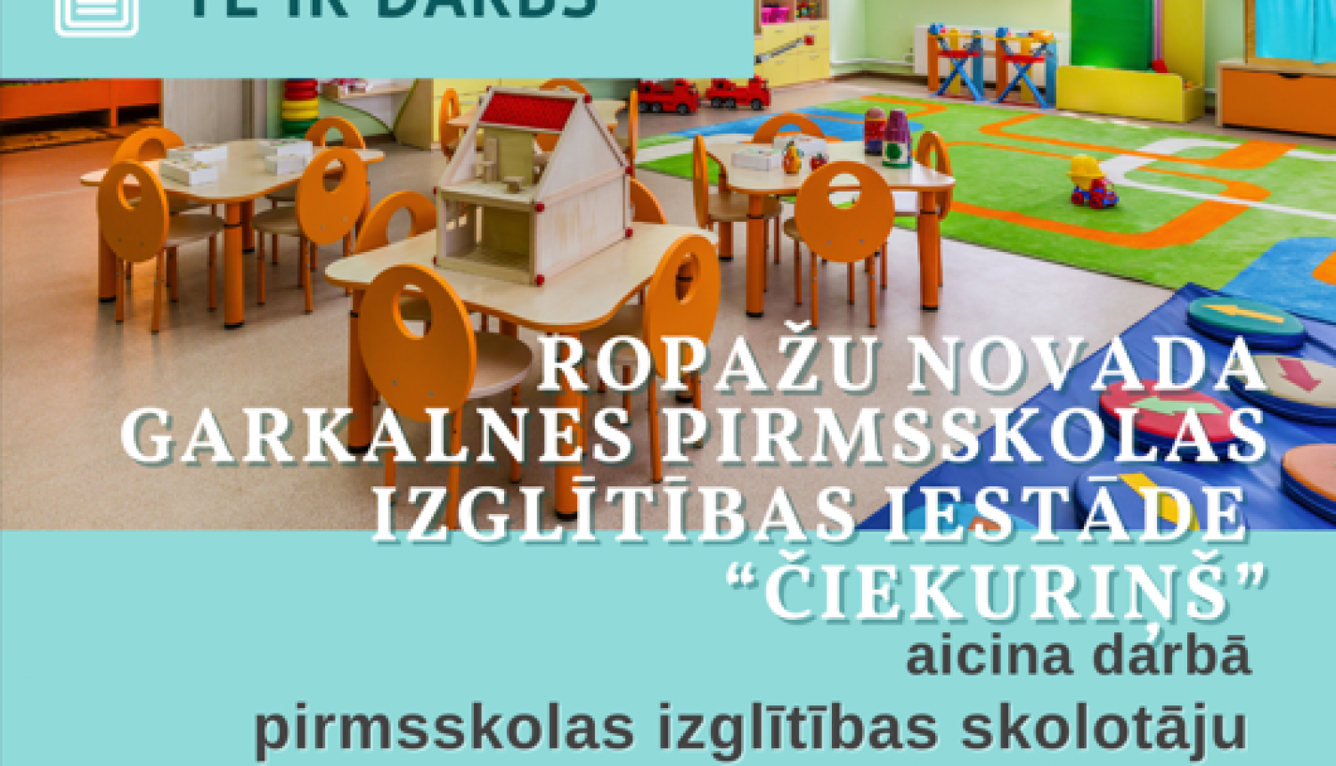 Ropažu novada pašvaldības Garkalnes pirmsskolas izglītības iestāde “Čiekuriņš” aicina pirmsskolas izglītības skolotāju darbā 