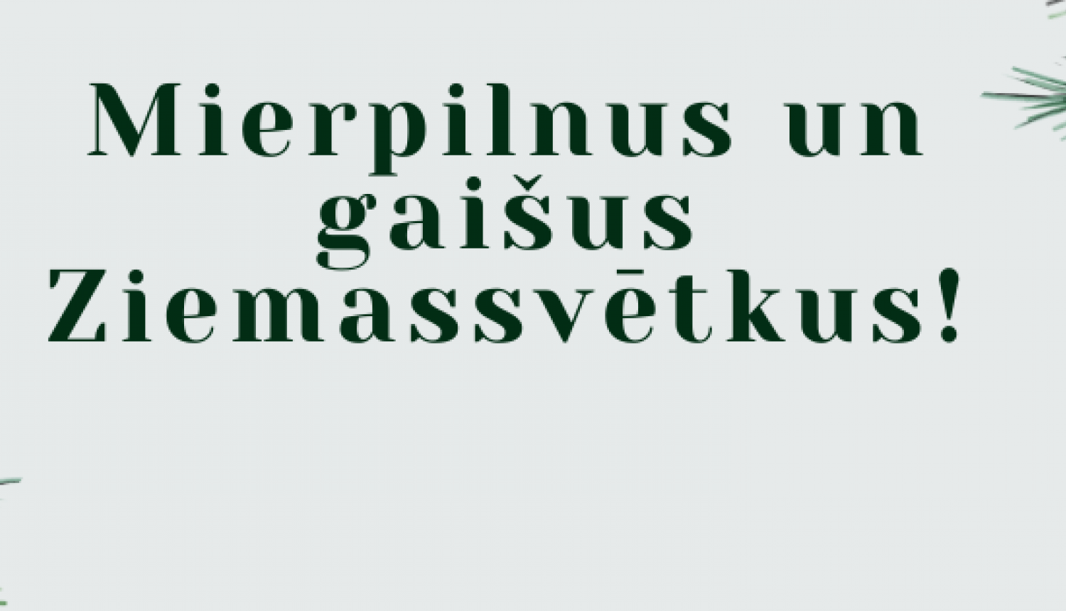 MIerpilnus un gaišus Ziemassvētkus!